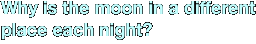 Why is the moon in